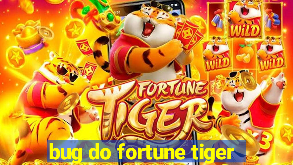 bug do fortune tiger